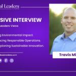 Travis Miller Interview: Promoting Environmental Sustainability Initiatives.